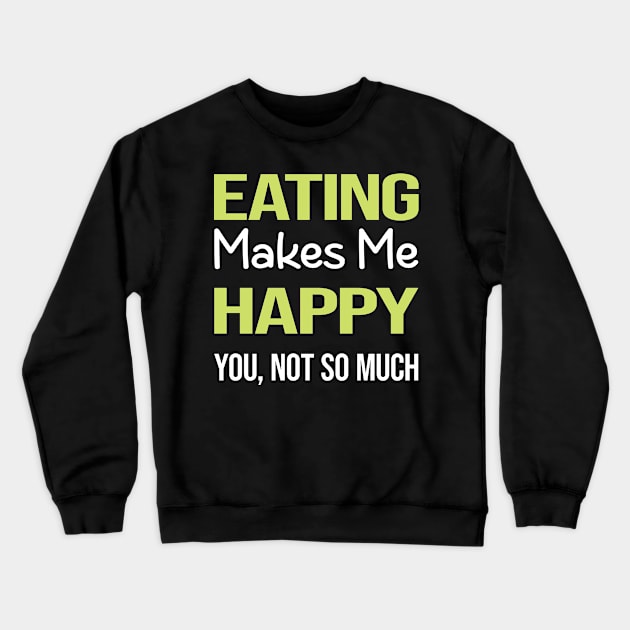 Funny Happy Eating Crewneck Sweatshirt by symptomovertake